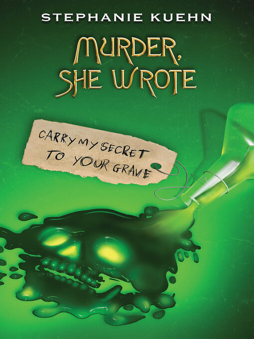 Title details for Carry My Secret to Your Grave (Murder, She Wrote #2) by Stephanie Kuehn - Available